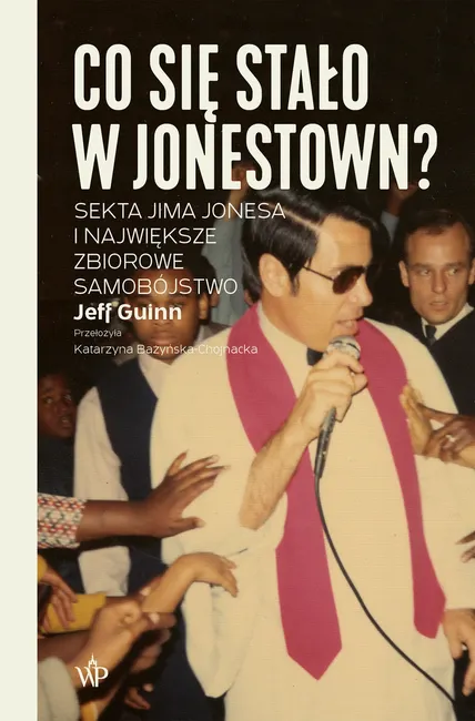 Co się stało w Jonestown? Sekta Jima Jonesa i największe zbiorowe samobójstwo 9788368158519