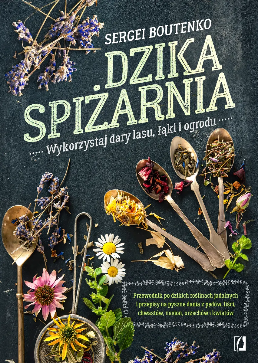 Dzika spiżarnia. Wykorzystaj dary lasu, łąki i ogrodu 9788383712871