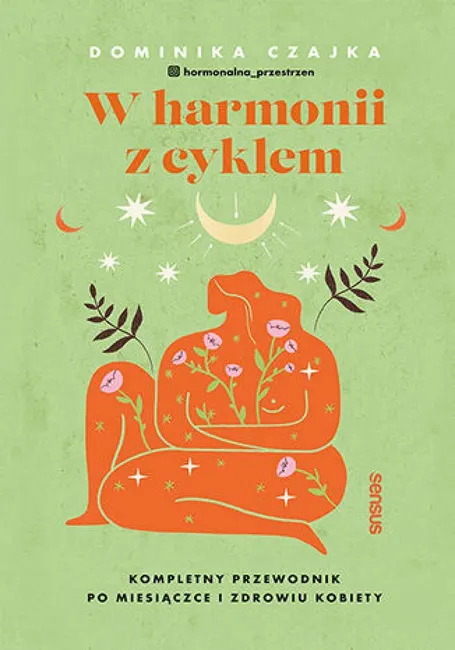 W harmonii z cyklem. Kompletny przewodnik po miesiączce i zdrowiu kobiety 9788328925915