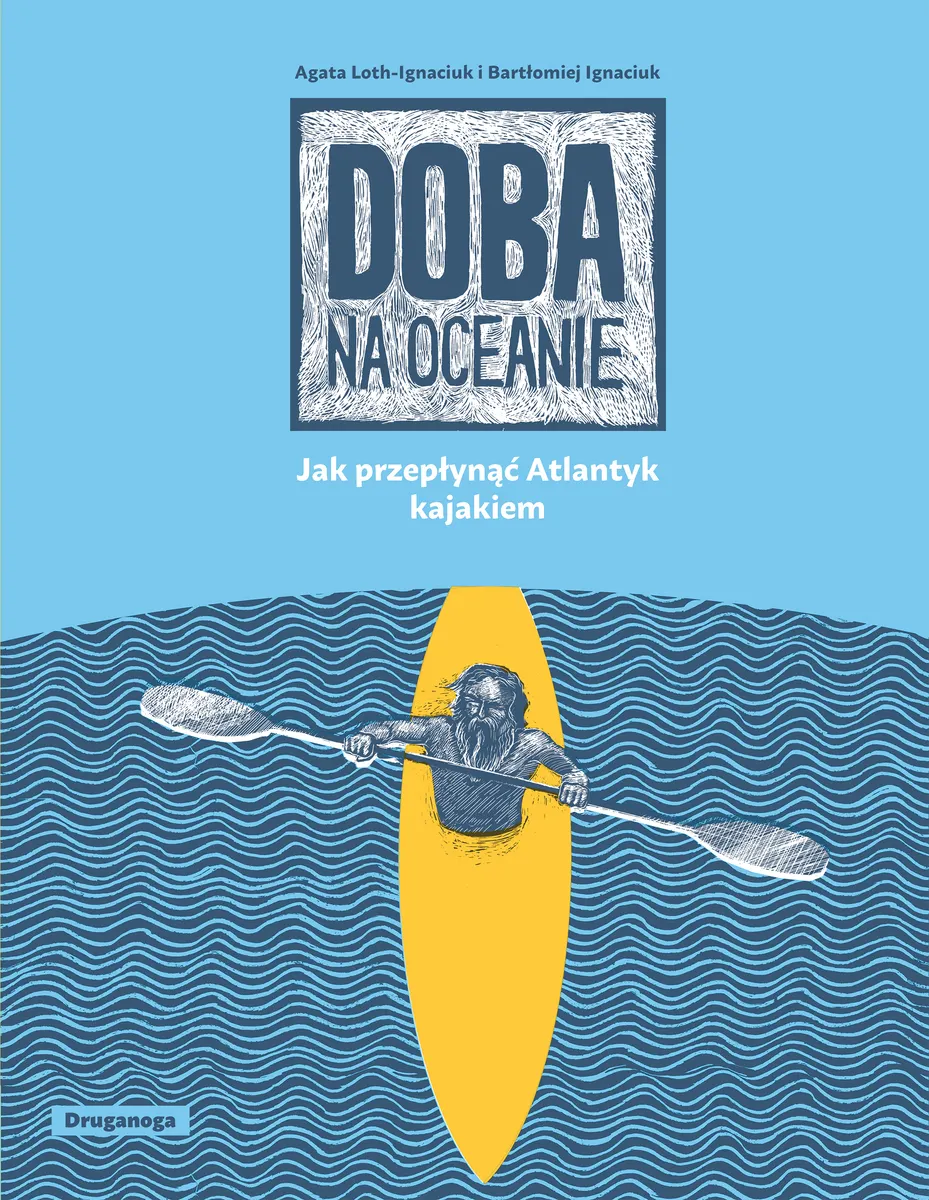 Niezwykłe wyprawy i wyczyny. Doba na oceanie. Jak przepłynąć Atlantyk kajakiem  9788397801899