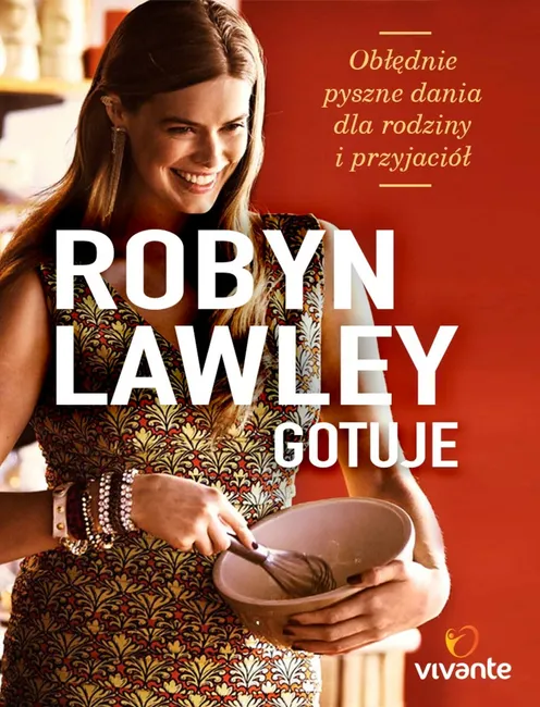 Robyn Lawley gotuje. Obłędnie pyszne dania dla rodziny i przyjaciół 9788365170255