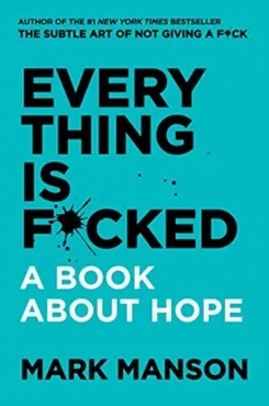 Everything Is F*cked: A Book About Hope 9780063091054