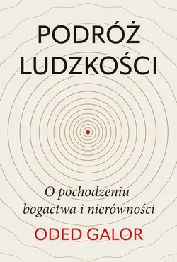 Podróż ludzkości: o pochodzeniu bogactwa i nierówności (e-book) 9788382026610