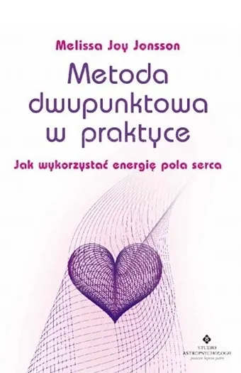 Metoda dwupunktowa w praktyce. Jak wykorzystać energię pola serca 9788383012278