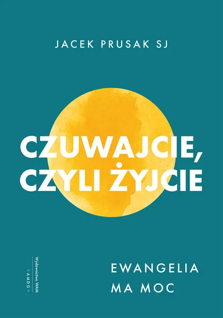 Czuwajcie, czyli żyjcie. Ewangelia ma moc 9788327739858