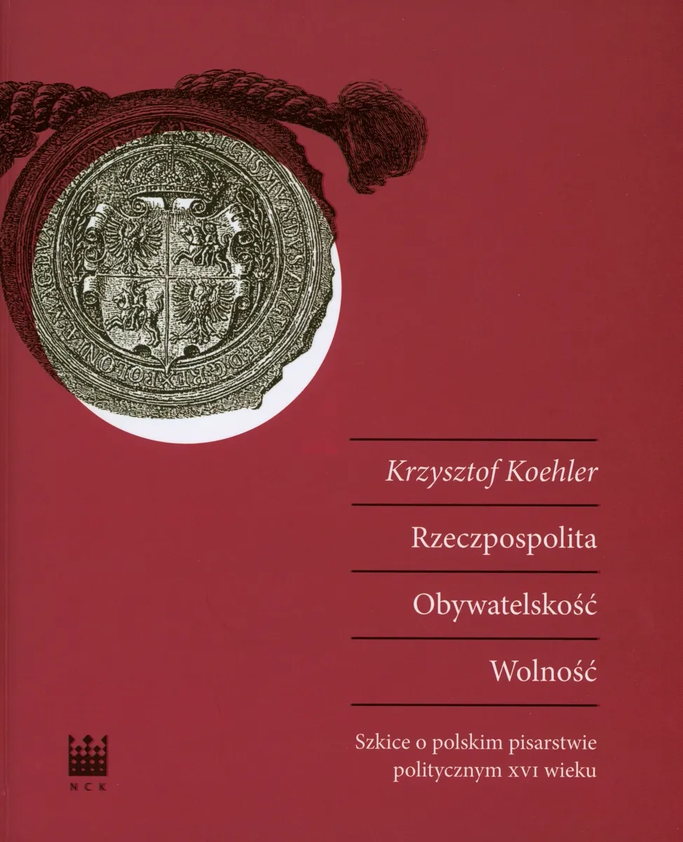 Rzeczpospolita. Obywatelskość. Wolność. Szkice o polskim pisarstwie politycznym XVI wieku  9788379822348