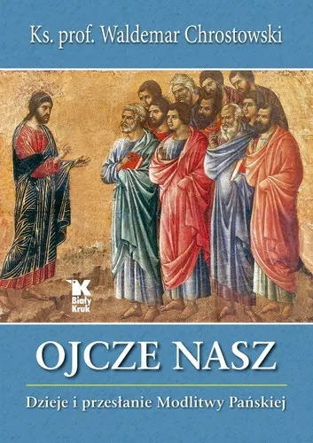 Ojcze Nasz. Dzieje i przesłanie Modlitwy Pańskiej 9788375532722