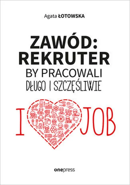 Zawód: rekruter. By pracowali długo i szczęśliwie 9788328364288