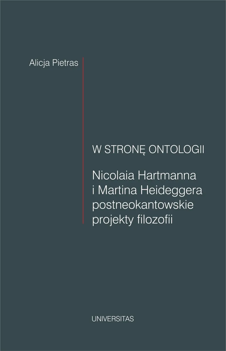 Okładka:W stronę ontologii. Nicolaia Hartmanna i Martina Heideggera postneokantowskie projekty filozofii 