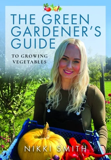 The Green Gardener's Guide to Growing Vegetables  9781399035231