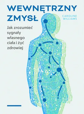 Wewnętrzny zmysł. Jak zrozumieć sygnały własnego ciała i żyć zdrowiej (e-book) 9788384497234