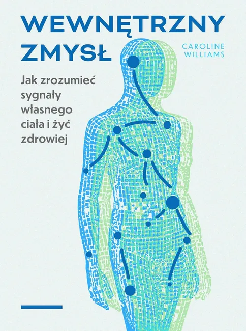 Wewnętrzny zmysł. Jak zrozumieć sygnały własnego ciała i żyć zdrowiej 9788384497234