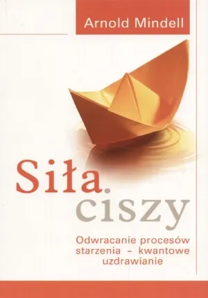 Siła ciszy. Odwracanie procesów starzenia - kwantowe uzdrawianie  9788360528334