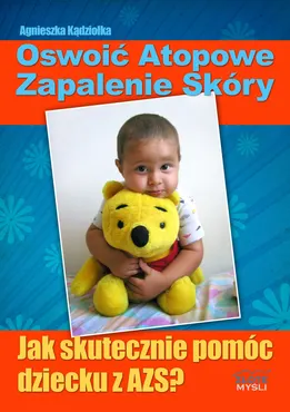 Oswoić atopowe zapalenie skóry. Jak skutecznie pomóc dziecku z AZS? (e-book) 9788375823189