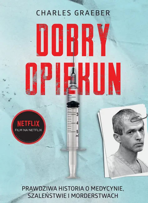 Dobry opiekun. Prawdziwa historia o medycynie, szaleństwie i morderstwach 9788382025880