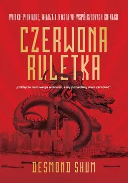 Czerwona ruletka. Wielkie pieniądze, władza i zemsta we współczesnych Chinach (e-book) 9788324092635
