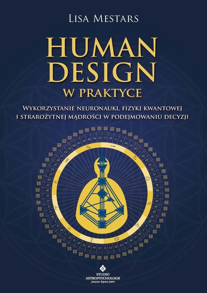 Human Design w praktyce. Wykorzystanie neuronauki, fizyki kwantowej i starożytnej mądrości w podejmo 9788383016092