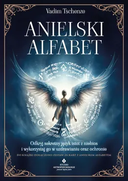Anielski alfabet. Odkryj sekretny język istot z niebios i wykorzystaj go w uzdrawianiu oraz ochronie (e-book) 9788383016573
