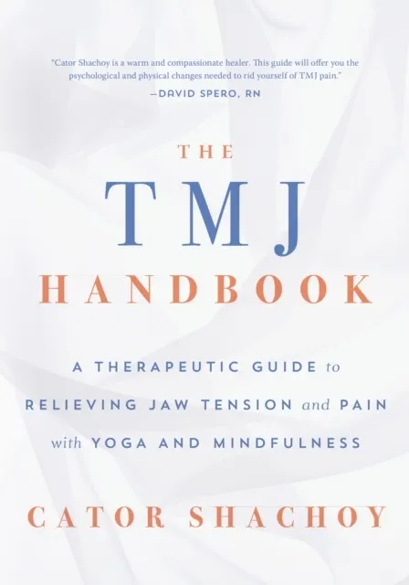 The TMJ Handbook: A Therapeutic Guide to Relieving Jaw Tension and Pain with Yoga and Mindfulness   9781645471035