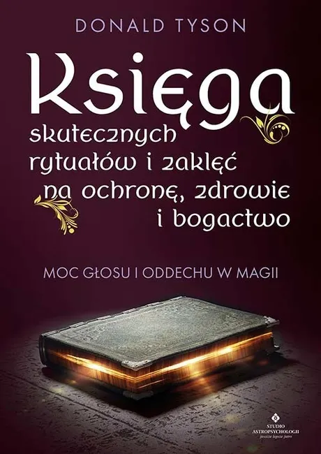 Księga skutecznych rytuałów i zaklęć na ochronę, zdrowie i bogactwo. Moc głosu i oddechu w magii 9788383017402