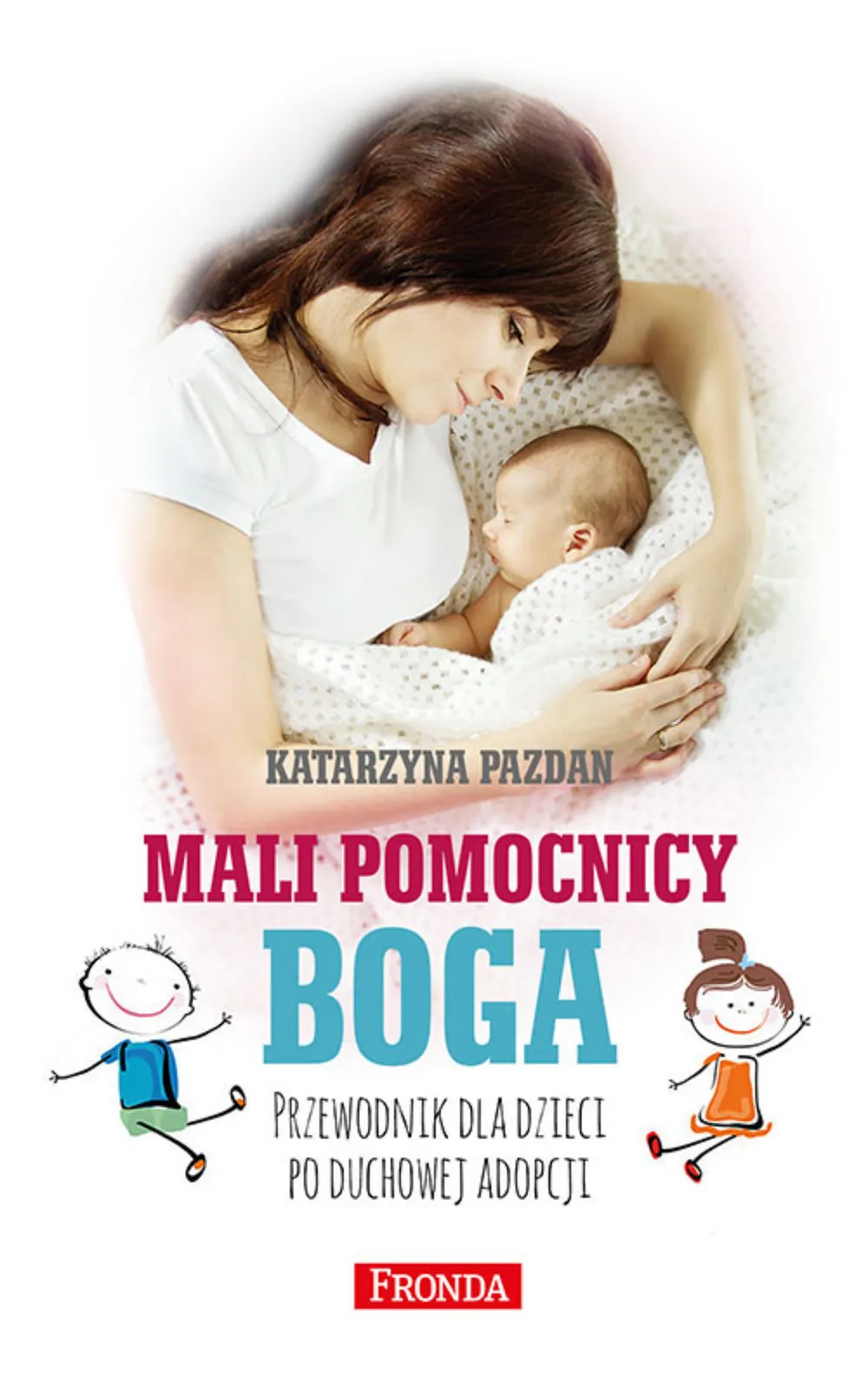 Mali pomocnicy Boga. Przewodnik dla dzieci po duchowej adopcji 9788380792661