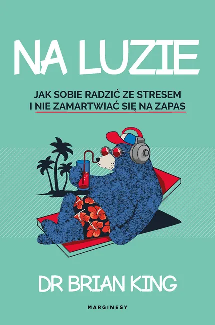 Na luzie. Jak radzić sobie ze stresem i nie zamartwić się na zapas 9788366671065