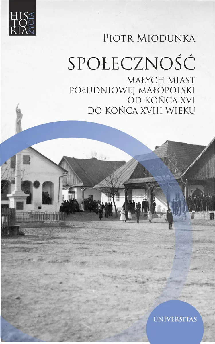 Społeczność małych miast południowej Małopolski od końca XVI do końca XVIII wieku (e-book) 9788324265602