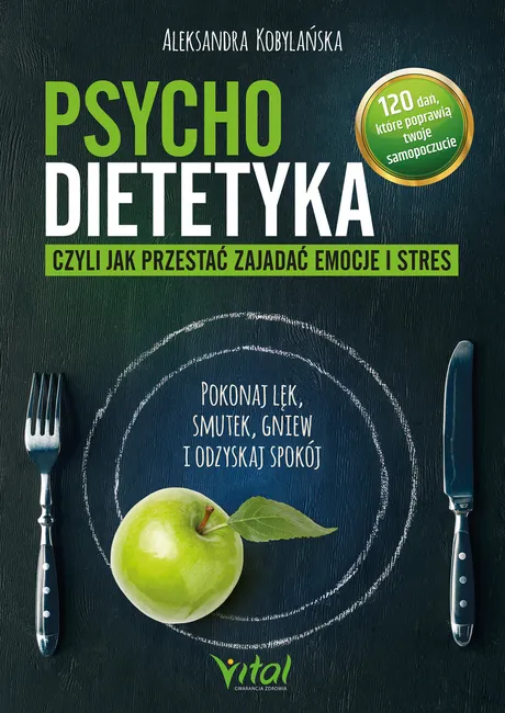 Psychodietetyka, czyli jak przestać zajadać emocje i stres. 9788382724813