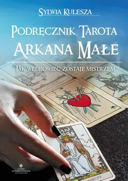 Podręcznik Tarota. Arkana Małe. Jak Wędrowiec zostaje Mistrzem 9788381719926