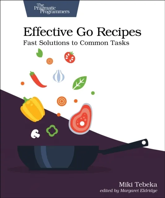 Effective Go Recipes: Fast Solutions to Common Tasks  9781680508468