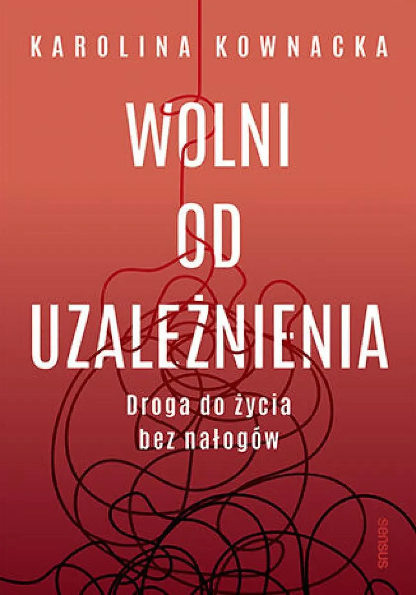 Wolni od uzależnienia. Droga do życia bez nałogów 9788328928763