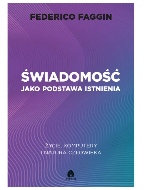 Świadomość jako podstawa istnienia. Życie, komputery i natura człowieka  9788368200294