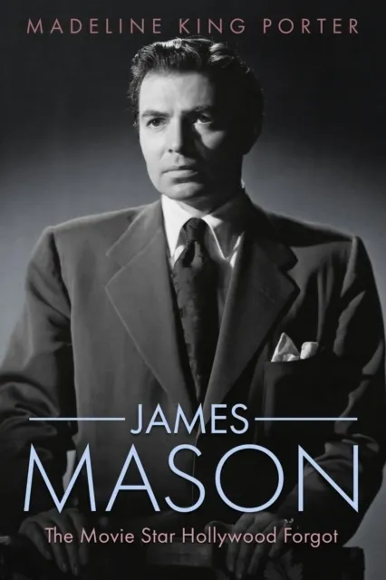James Mason: The Movie Star Hollywood Forgot  9781496858641