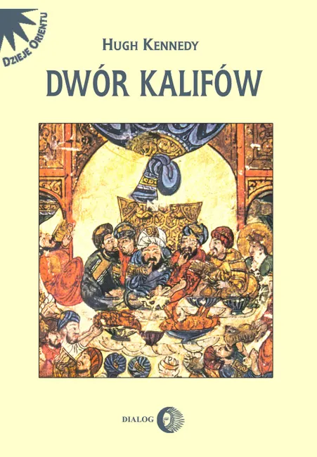 Dwór Kalifów. Powstanie i upadek najpotężniejszej dynastii świata muzułmańskiego 9788380024076
