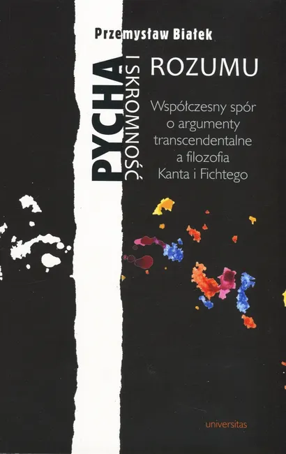 Pycha i skromność rozumu. Współczesny spór o argumenty transcendentalne a filozofia Kanta i Fichtego 9788324231232