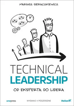 Technical Leadership. Od eksperta do lidera. Wydanie II poszerzone (e-book) 9788328351875