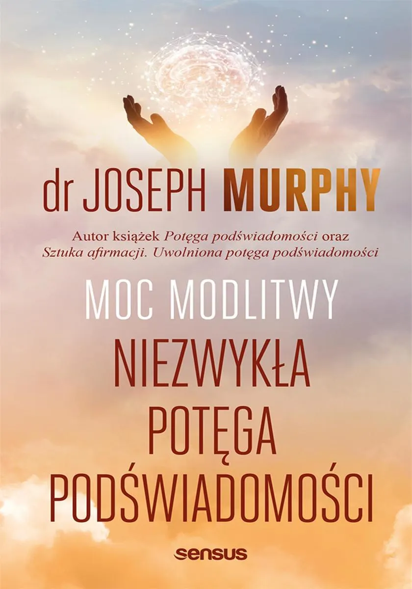 Moc modlitwy. Niezwykła potęga podświadomości 9788328394964