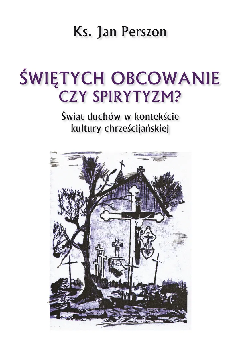 Świętych obcowanie czy spirytyzm? Świat duchów w kontekście kultury chrześcijańskiej 9788381279932