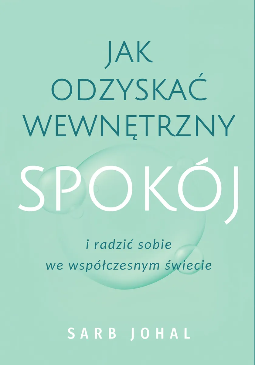 Jak odzyskać wewnętrzny spokój i radzić sobie we współczesnym świecie 9788328730168