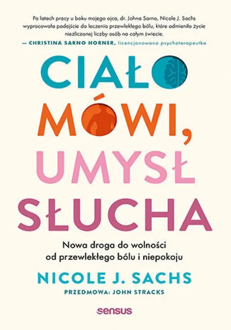 Ciało mówi, umysł słucha. Nowa droga do wolności od przewlekłego bólu i niepokoju 9788328933439