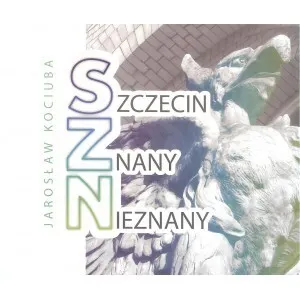 Szczecin znany nieznany 9788394666231
