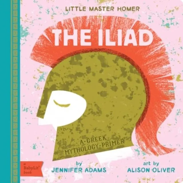Iliad: A Greek Mythology Primer (Board book)  9781423667377