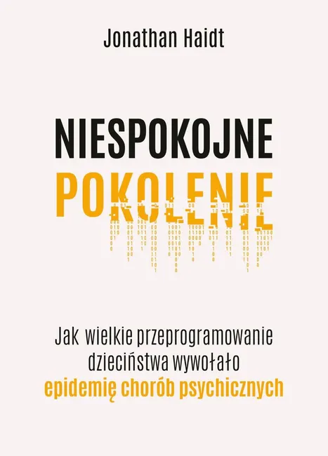 Niespokojne pokolenie. Jak wielkie przeprogramowanie dzieciństwa wywołało epidemie chorób psychiczny 9788383353852