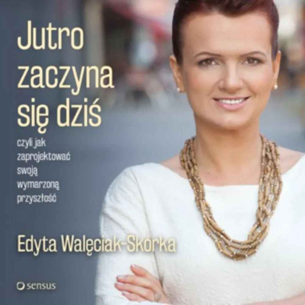 Jutro zaczyna się dziś, czyli jak zaprojektować swoją wymarzoną przyszłość (plik audio) 9788328324343
