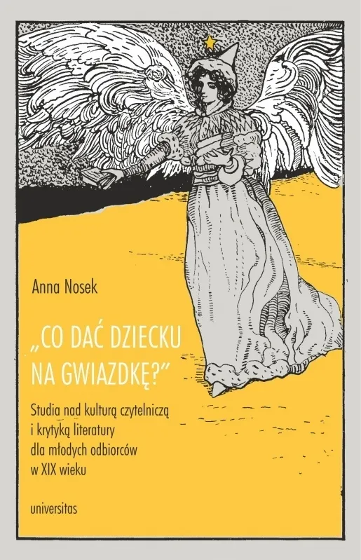 "Co dać dziecku na gwiazdkę?". Studia nad kulturą czytelniczą i krytyką literatury dla młodych odbiorców w XIX wieku  9788324237760