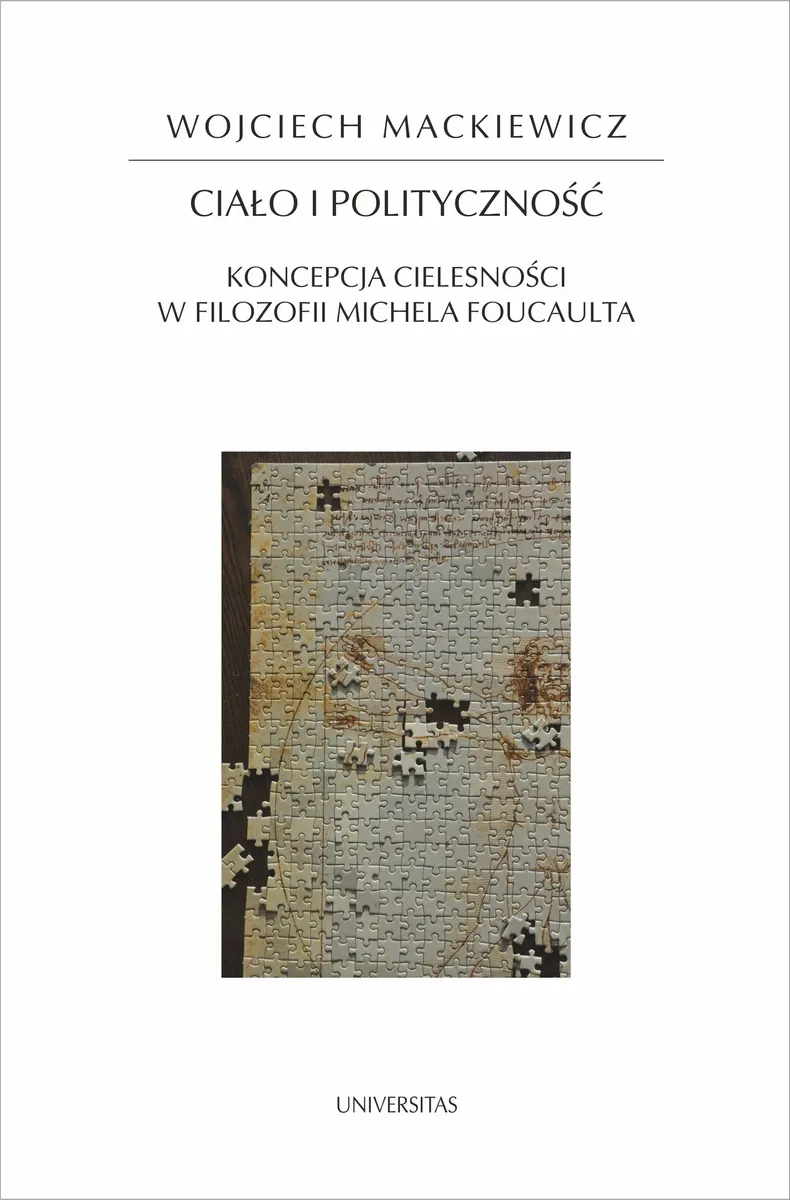 Ciało i polityczność. Koncepcja cielesności w filozofii Michela Foucaulta 9788324233151