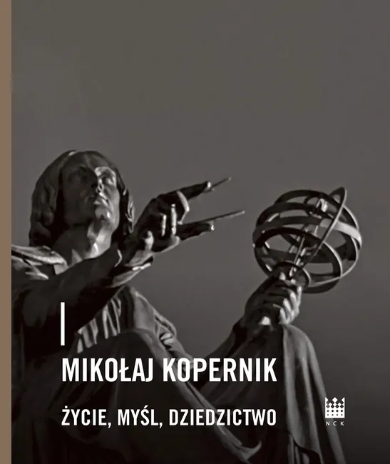 Mikołaj Kopernik. Życie, myśl, dziedzictwo 9788379825158