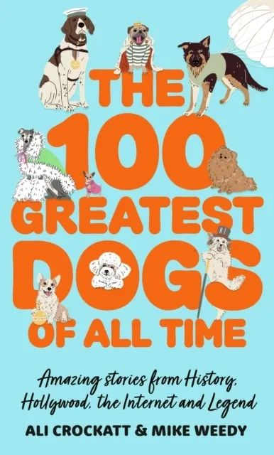 The 100 Greatest Dogs of All Time  9781408783610