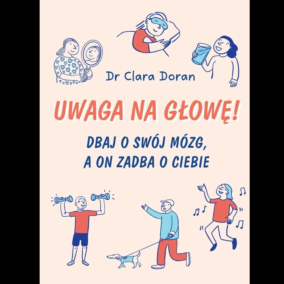 Uwaga na głowę! Dbaj o swój mózg, a on zadba o ciebie  9788368064414