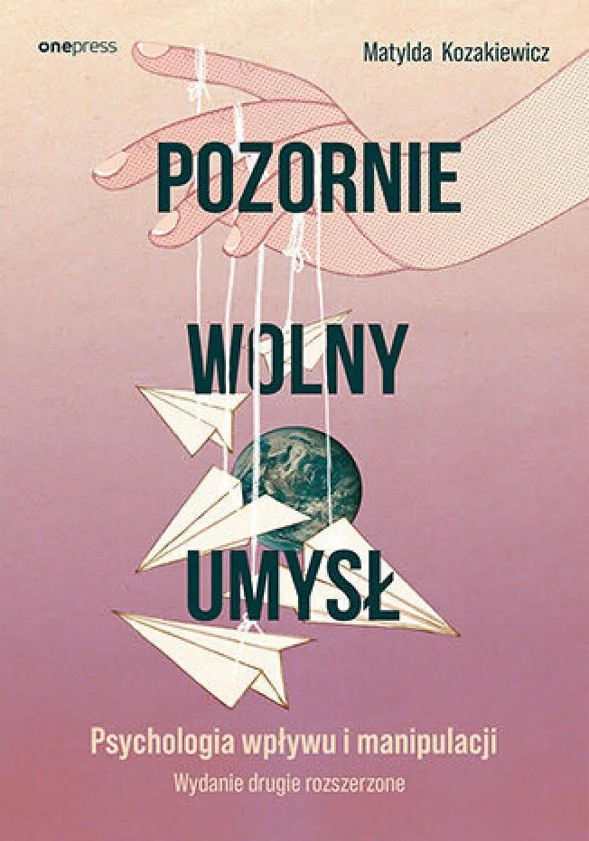 Pozornie wolny umysł. Psychologia wpływu i manipulacji 9788328943933